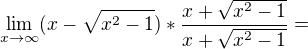 $\lim_{x\to \infty}(x-\sqrt{x^2-1}) * \frac {x+\sqrt{x^2-1}}{x+\sqrt{x^2-1}}=$