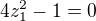 $4z_1^2-1=0$