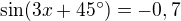 $\sin (3x+45�)=-0,7$