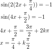 $\sin(2(2x+\frac{\pi}{4}))=-1\nl\sin(4x+\frac{\pi}{2})=-1\nl4x+\frac{\pi}{2}=\frac{3\pi}{2}+2k\pi\nlx=\frac{\pi}{4}+k\frac{\pi}{2}$