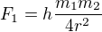 $F_1=h\frac{m_1 m_2}{4r^2}$