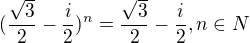 kopírovat do textarea $(\frac{\sqrt{3}}{2}-\frac{i}{2})^{n} = \frac{\sqrt{3}}{2}-\frac{i}{2}, n\in N$
