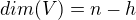 $ dim(V) = n - h $
