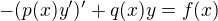 $-(p(x)y')'+q(x)y=f(x)$