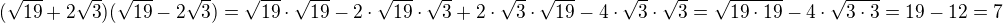 $(\sqrt{19}+2\sqrt{3})(\sqrt{19}-2\sqrt{3})=\sqrt{19}\cdot \sqrt{19}-2\cdot \sqrt{19}\cdot \sqrt{3}+2\cdot \sqrt{3}\cdot \sqrt{19}-4\cdot \sqrt{3}\cdot \sqrt{3}=\sqrt{19\cdot 19}-4\cdot \sqrt{3\cdot 3}=19-12=7$