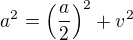 $a^2 = \left(\frac{a}{2}\right)^2+v^2$
