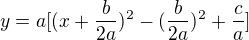 $y=a[(x+\frac{b}{2a})^{2}-(\frac{b}{2a})^{2}+\frac{c}{a}]$