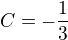 $C= -\frac{1}{3}$