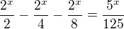 $\frac{2^{x}}{2}-\frac{2^{x}}{4}-\frac{2^{x}}{8}=\frac{5^{x}}{125}$