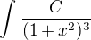 $\int_{}^{}\frac{C}{(1+x^{2})^3}$