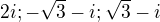$2i; -\sqrt{3}-i; \sqrt{3}-i$