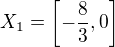 $X_{1}=\left[-\frac{8}{3},0\right]$