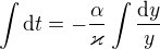 $\int \mathrm dt=-\frac{\alpha }{\varkappa }\int \frac{\mathrm{d} y}{y }$