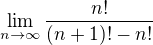 $\lim_{n\to\infty }\frac{n!}{(n+1)!-n!}$