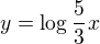 $y=\log_{}\frac{5}{3}x$
