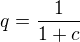 $q=\frac{1}{1+c}$