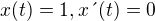 $x(t)=1, x\text{�}(t)=0$