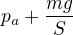 $p_{a}+\frac{mg}{S}$