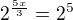 $2^{\frac{5x}{3}}=2^{5}$