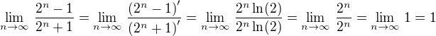 $\lim_{n\rightarrow\infty}\,\frac{2^n-1}{2^n+1}=\lim_{n\rightarrow\infty}\,\frac{\(2^n-1\)'}{\(2^n+1\)'}=\lim_{n\rightarrow\infty}\,\frac{2^n\ln(2)}{2^n\ln(2)}=\lim_{n\rightarrow\infty}\,\frac{2^n}{2^n}=\lim_{n\rightarrow\infty}\,1=1$