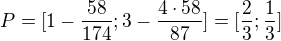 $P=[1-\frac{58}{174};3-\frac{4\cdot58}{87}]=[\frac23;\frac13]$