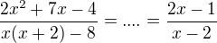 $\frac{2x^{2}+7x-4}{x(x+2)-8}=....=\frac{2x-1}{x-2}$