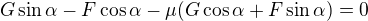$G\sin\alpha-F\cos\alpha-\mu(G\cos \alpha+F\sin\alpha)=0$