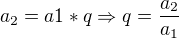$a_{2}=a1*q\Rightarrow q=\frac{a_{2}}{a_{1}}$