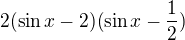 $2(\sin x-2)(\sin x-\frac{1}{2})$