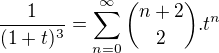 $ \frac 1{(1+t)^3} =\sum_{n=0}^{\infty} {n+2 \choose 2 } .t^n$