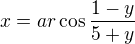 $x=ar\cos \frac{1-y}{5+y}$