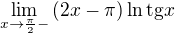 $\lim_{x\to\frac{\pi }{2}-}\mathrm(2x-\pi )\ln\text{tg}x$