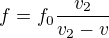 $f=f_0\frac{v_2}{v_2-v}$