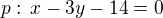 $p:\,x-3y-14=0$