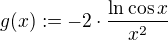 $g(x):=-2\cdot\frac{\ln\cos{x}}{x^2}$