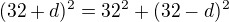 $(32+d)^2=32^2+(32-d)^2$