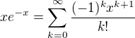 $xe^{-x} =\sum_{k=0}^{\infty}\frac{(-1)^kx^{k+1}}{k!}$