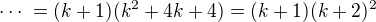 $\cdots\;=(k+1)(k^2+4k+4)=(k+1)(k+2)^2$