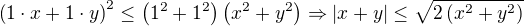 $\(1\cdot x+1\cdot y\)^2\le\(1^2+1^2\)\(x^2+y^2\)\Rightarrow |x+y|\le\sqrt{2\(x^2+y^2\)}$