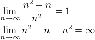 $\lim_{n\to \infty}{\frac{n^2+n}{n^2}}=1\nl\lim_{n\to \infty}{n^2+n-n^2}=\infty$