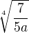$\sqrt[4]{\frac{7}{5a}}$