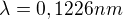 $\lambda=0,1226 nm$