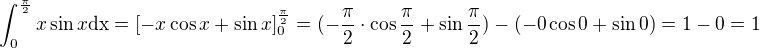 $\int_{0}^{\frac{\pi }{2}}x\sin x\text{dx}=[-x\cos x+\sin x]_0^{\frac{\pi }{2}}=(-\frac{\pi }{2}\cdot\cos \frac{\pi }{2}+\sin \frac{\pi }{2})-(-0\cos 0+\sin 0)=1-0=1$