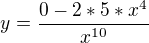 $y=\frac{0-2*5*x^{4}}{x^{10}}$