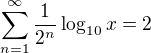 $\sum_{n=1}^{\infty }\frac{1}{2^n}\log_{10}x=2$
