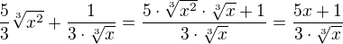 $\frac53\sqrt[3]{x^2}+\frac1{3\cdot\sqrt[3]x}=\frac{5\cdot\sqrt[3]{x^2}\cdot\sqrt[3]x+1}{3\cdot\sqrt[3]x}=\frac{5x+1}{3\cdot\sqrt[3]x}$