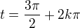 $t = \frac{3\pi}{2}+2k\pi$