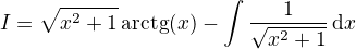 $I=\sqrt{x^{2}+1}\,%20{\text{arctg}}\nolimits%20%20^{}{\left(x\right)}-\int%20%20{{1}\over{\sqrt{x^2+1}}}\,\mathrm{d}x$