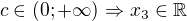 $c\in (0;+\infty )\Rightarrow x_3\in \mathbb{R}$