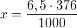 $x = \frac{6,5\cdot 376}{1000}$